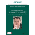 Pierre Bourdieu, le savant et le prophète: Les métamorphoses de la Sociologie critique et réflexive