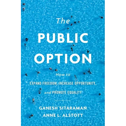 The Public Option: How to Expand Freedom, Increase Opportunity, and Promote Equality