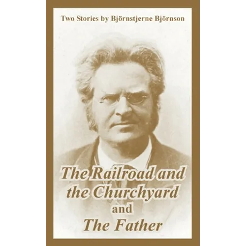 The Railroad and the Churchyard and The Father (Two Stories)