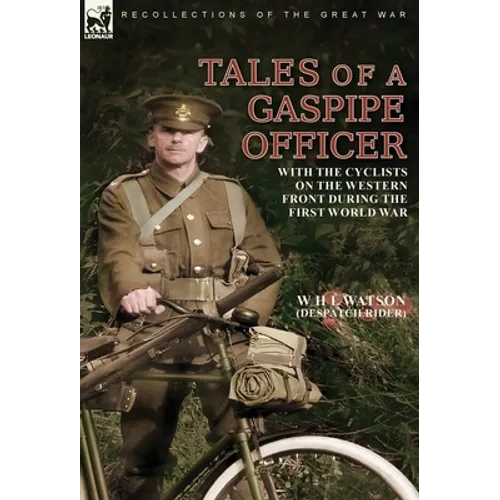 Tales of a Gaspipe Officer: With the Cyclists on the Western Front During the First World War