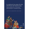 La Carriera Di Un Uomo Di Curia Nella Roma del Quattrocento: Ambrogio Massari Da Cori, Agostiniano: Cultura Umanistica E Committenza Artistica