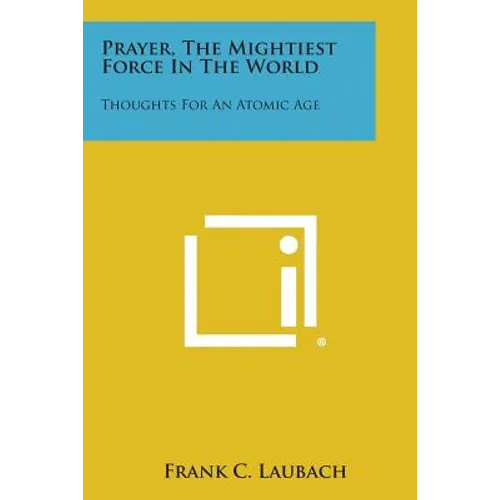 Prayer, the Mightiest Force in the World: Thoughts for an Atomic Age
