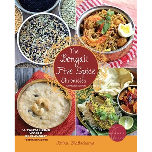 The Bengali Five Spice Chronicles, Expanded Edition: Exploring the Cuisine of Eastern India