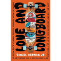 Love and Longboard: One Man's Faith Journey Across America, 3,200 Miles on a Skateboard, and Nothing but Love for Everyone Along the Way