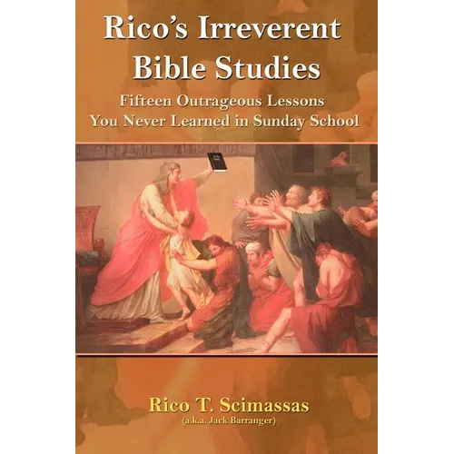 Rico's Irreverent Bible Studies: Fifteen Outrageous Lessons You Never Learned in Sunday School