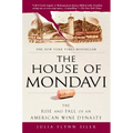 The House of Mondavi: The Rise and Fall of an American Wine Dynasty