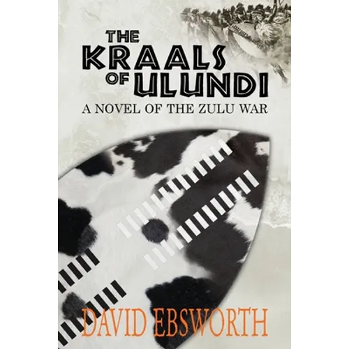 The Kraals of Ulundi: A Novel of the Zulu War