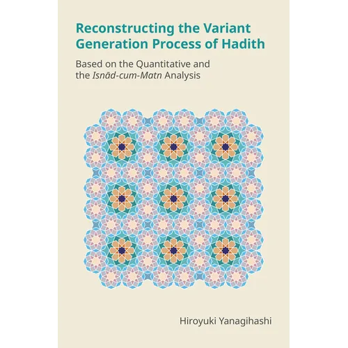 Reconstructing the Variant Generation Process of Hadith: Based on the Quantitative and the Isnād-Cum-Matn Analysis