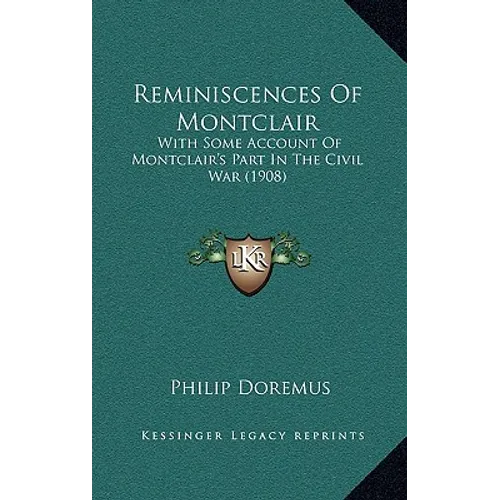 Reminiscences Of Montclair: With Some Account Of Montclair's Part In The Civil War (1908)
