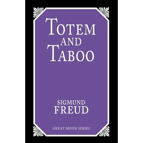 Totem and Taboo: Resemblances Between the Psychic Lives of Savages and Neurotics