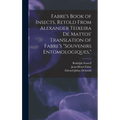 Fabre's Book of Insects, Retold From Alexander Teixeira de Mattos' Translation of Fabre's "Souvenirs Entomologiques,"