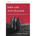 John and Anti-Judaism: Reading the Gospel in Light of Greco-Roman Culture
