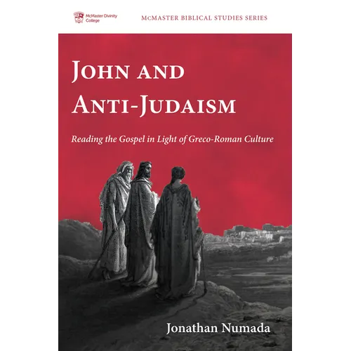 John and Anti-Judaism: Reading the Gospel in Light of Greco-Roman Culture