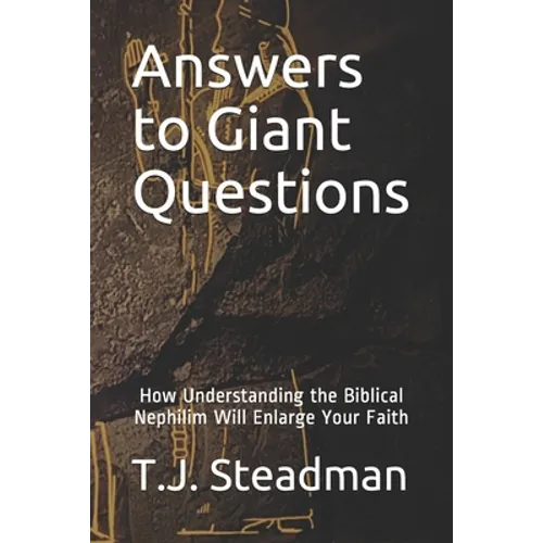 Answers to Giant Questions: How Understanding the Biblical Nephilim Will Enlarge Your Faith