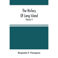 The History Of Long Island: From Its Discovery And Settlement To The Present Time; With Many Important And Interesting Matters; Including Notices