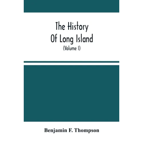 The History Of Long Island: From Its Discovery And Settlement To The Present Time; With Many Important And Interesting Matters; Including Notices