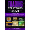 Trading Strategies 2021: 3 Books in 1. Forex + Swing + Day Trading. Learn Advanced Strategies And Psychology. Build a Solid Structure In No Tim