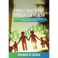 Family Health for Population Health: An Interdisciplinary Approach to Person-Centered Care, Education, Research, and Policy