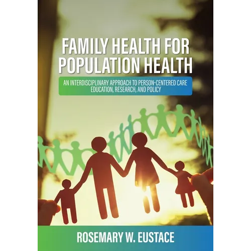 Family Health for Population Health: An Interdisciplinary Approach to Person-Centered Care, Education, Research, and Policy