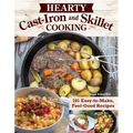 Hearty Cast-Iron and Skillet Cooking: 101 Easy-To-Make, Feel-Good Recipes