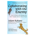 Collaborating with the Enemy, Second Edition: How to Work with People You Don't Agree with or Like or Trust