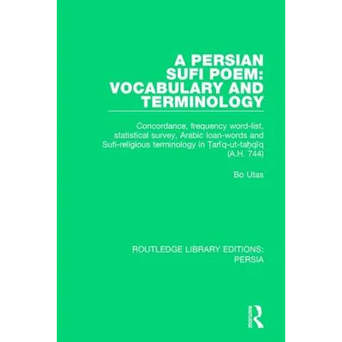 A Persian Sufi Poem: Vocabulary and Terminology: Concordance, frequency word-list, statistical survey, Arabic loan-words and Sufi-religious terminolog - Paperback