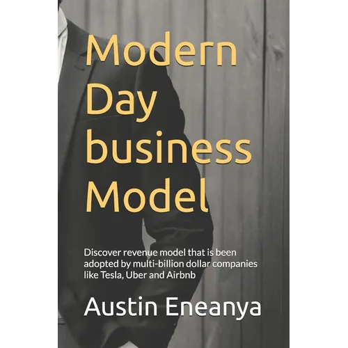 Modern Day business Model: Discover revenue model that is been adopted by multi-billion dollar companies like Tesla, Uber and Airbnb