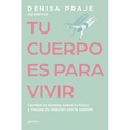 Tu Cuerpo Es Para Vivir: Cambia La Mirada Sobre Tu Físico Y Mejora Tu Relación Con La Comida / Your Body Is for Living
