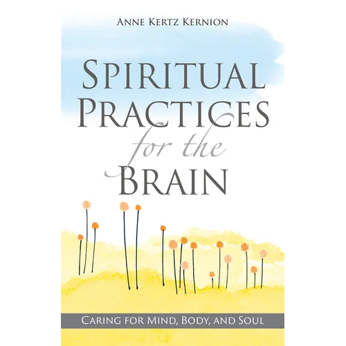 Spiritual Practices for the Brain: Caring for Mind, Body, and Soul