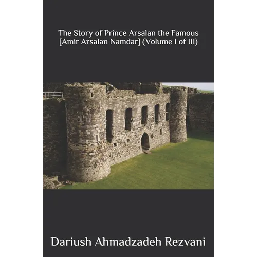 The Story of Prince Arsalan the Famous [Amir Arsalan Namdar]