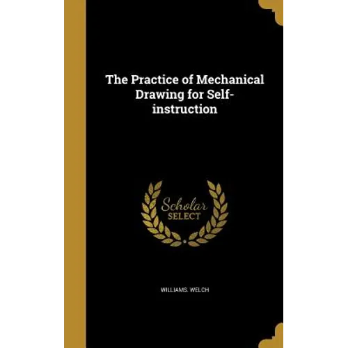The Practice of Mechanical Drawing for Self-instruction