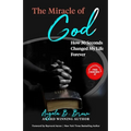 The Miracle of God: How 30 Seconds Changed My Life Forever