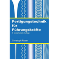 Fertigungstechnik für Führungskräfte: 4. überarbeitete Auflage
