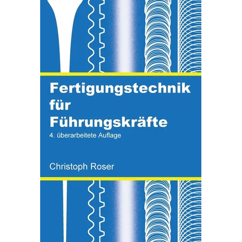 Fertigungstechnik für Führungskräfte: 4. überarbeitete Auflage