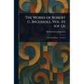 The Works of Robert G. Ingersoll, Vol. 03 (of 12)