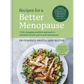 Recipes for a Better Menopause: A Life-Changing, Positive Approach to Nutrition for Pre, Peri and Post Menopause
