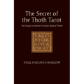 The Secret of the Thoth Tarot: The Origins of Aleister Crowley's Book of Thoth