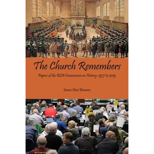 The Church Remembers: Papers of the RCA Commission on History, 1977 to 2019
