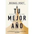 Tu Mejor Año: Un Plan de 5 Pasos Para Alcanzar Tus Metas Más Importantes (Versión Revisada Y Actualizada)