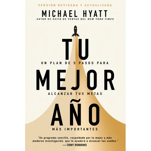 Tu Mejor Año: Un Plan de 5 Pasos Para Alcanzar Tus Metas Más Importantes (Versión Revisada Y Actualizada)