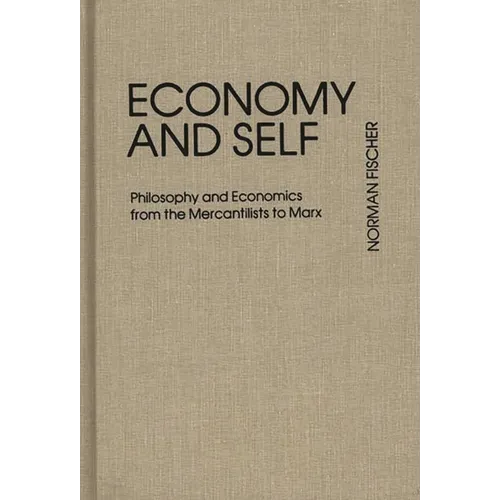 Economy and Self: Philosophy and Economics from the Mercantilists to Marx