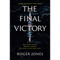 The Final Victory: Shattered Bodies, Broken Dreams, the Race to Win Back Hope