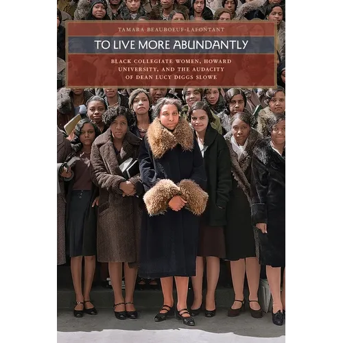 To Live More Abundantly: Black Collegiate Women, Howard University, and the Audacity of Dean Lucy Diggs Slowe