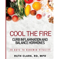 Cool the Fire: Curb Inflammation and Balance Hormones: 28 Days to Renewed Vitality
