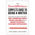 The Poets & Writers Complete Guide to Being a Writer: Everything You Need to Know about Craft, Inspiration, Agents, Editors, Publishing, and the Busin