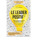 Le leader positif: Psychologie positive et neurosciences: les nouvelles clés du dirigeant.