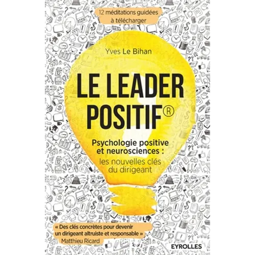 Le leader positif: Psychologie positive et neurosciences: les nouvelles clés du dirigeant.