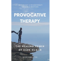 Provocative Therapy: The Healing Power of Dark Humor