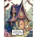 Fantasy Fairy Homes Coloring Book: +45 Images
