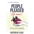 People Pleaser No More!: Reclaim Your Life And Relationships By Putting Yourself First-Without Guilt!